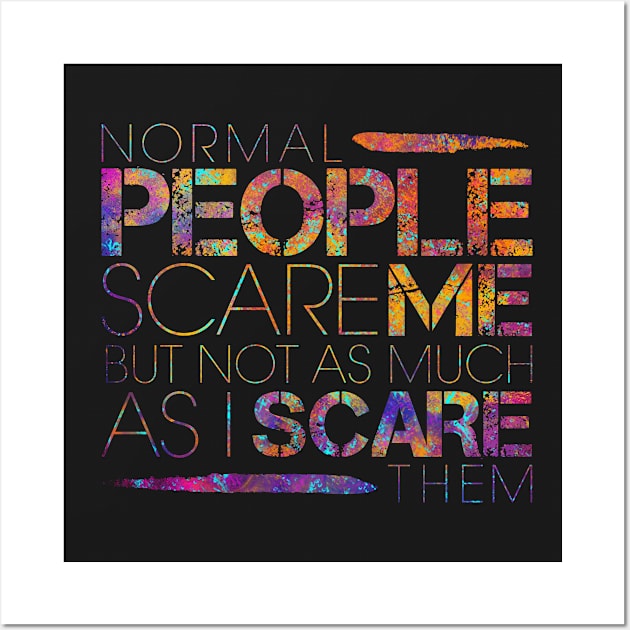 Normal People Scare Me Wall Art by opawapo